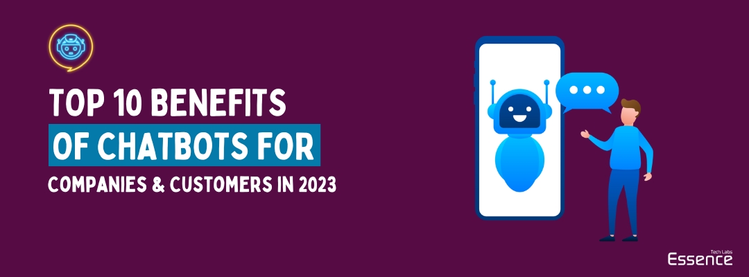 Top 10 Benefits of Chatbots For Companies & Customers in 2023