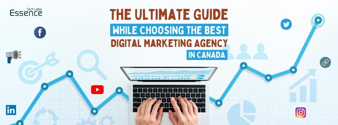 The Ultimate Guide While Choosing The Best Digital Marketing Agency in CanadaThe Ultimate Guide While Choosing The Best Digital Marketing Agency in Canada- Essence Tech Labs