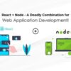 React + Node - A Deadly Combination for Web Application Development