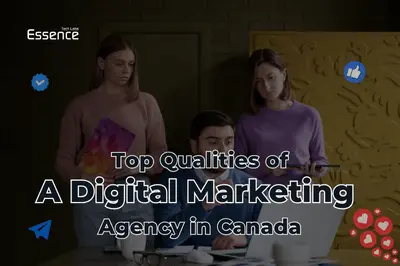 Top Qualities of A Digital Marketing Agency in Canada