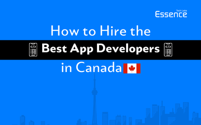 How to Hire the Best App Developers in Canada - Essence Tech Labs