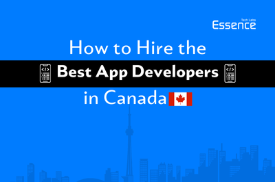 How to Hire the Best App Developers in Canada - Essence Tech Labs